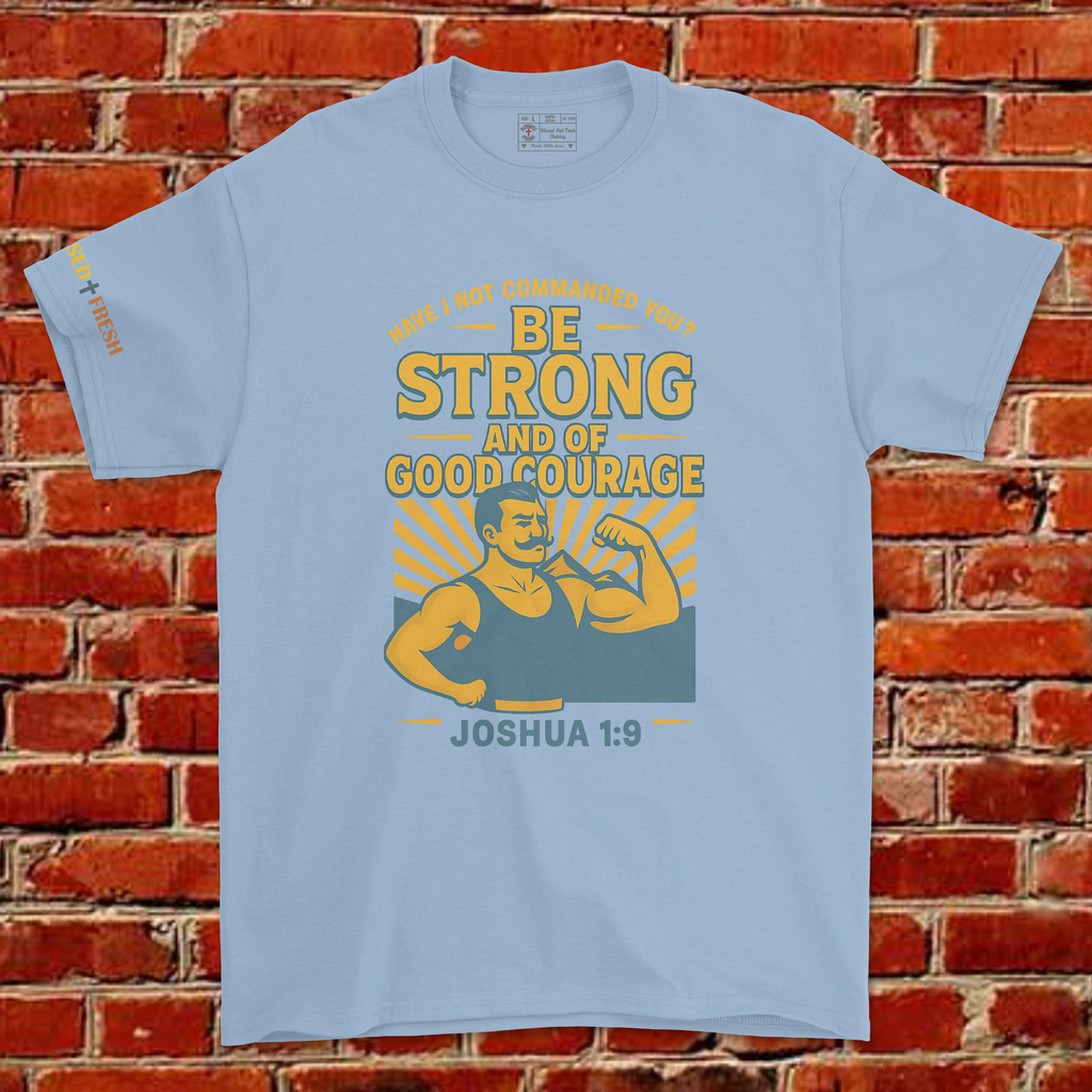 BE STRONG AND COURAGEOUS