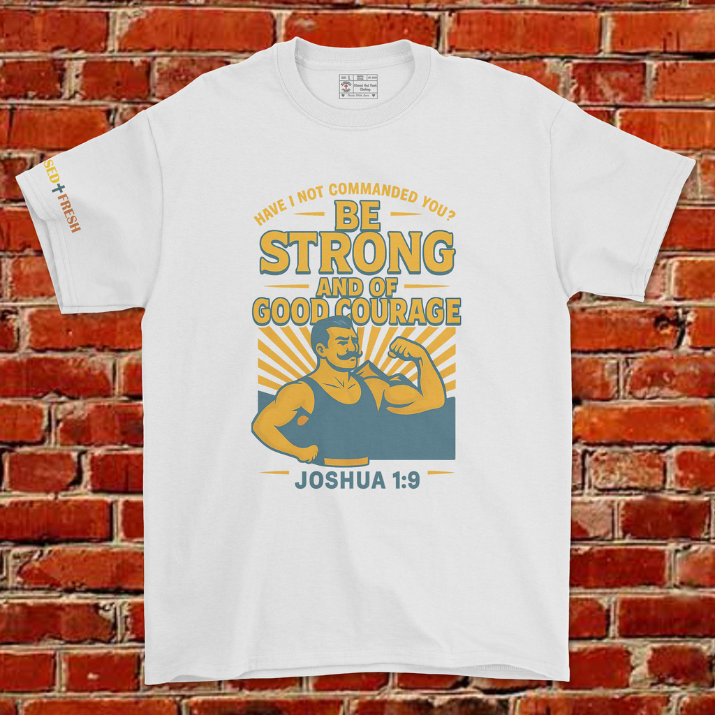 BE STRONG AND COURAGEOUS